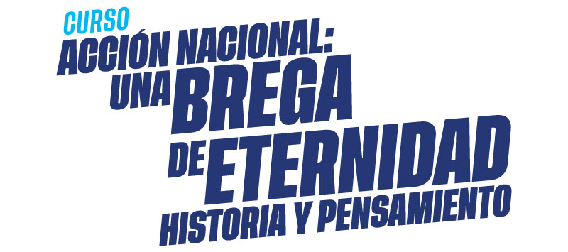 Acción Nacional: Una brega de eternidad, historia y pensamiento